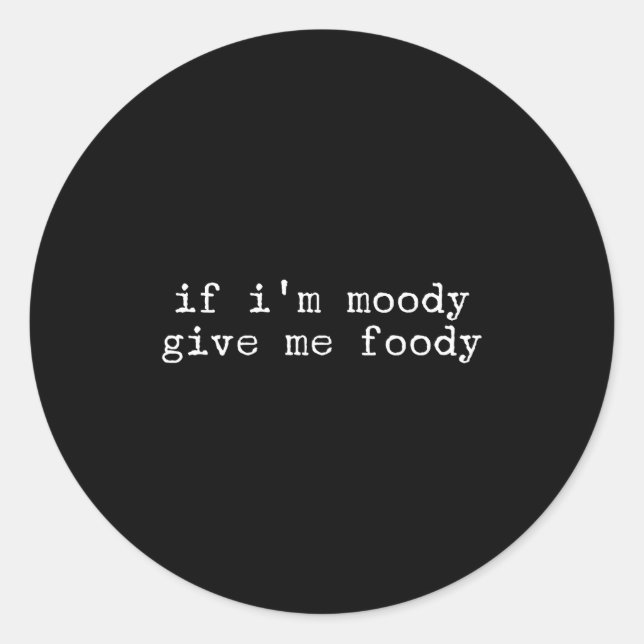 Pegatina Redonda Sarcastic Quote Saying Gift If I'm Moody Give Me F (Anverso)