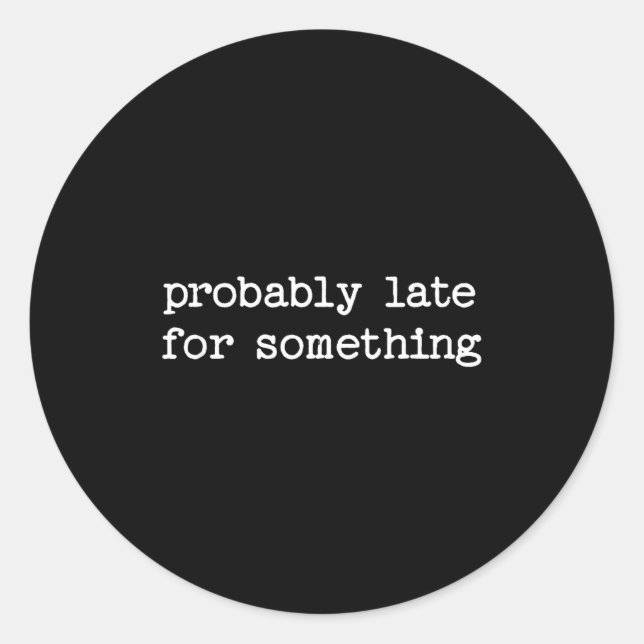 Pegatina Redonda Sarcastic Quote Saying Gift Probably Late For Soin (Anverso)