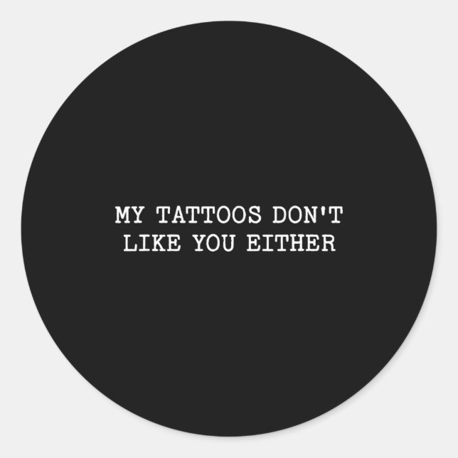 Pegatina Redonda Sarcastic Tattoo Quote Gift My Tattoos Don't Like  (Anverso)