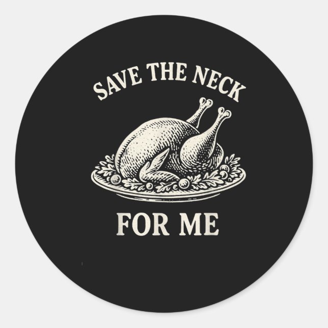 Pegatina Redonda Save The Neck For Me Dinner Turkey Christmas Quote (Anverso)