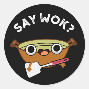 Pegatina Redonda Say Wok Funny Chinese Wok Pun Dark BG