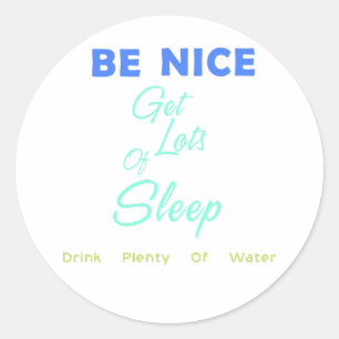 Pegatina Redonda Sé amable, duerme mucho, bebe mucha agua