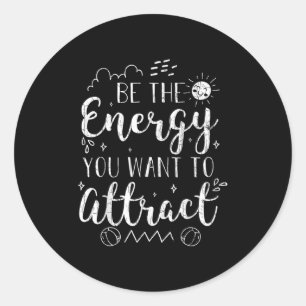Pegatina Redonda Sé La Energía Que Quieres Atraer Motivación Divert