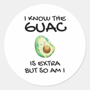 Pegatina Redonda Sé Que El Guac Es Extra Pero También Lo Soy