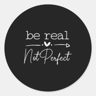 Pegatina Redonda Sé Real No Perfecto, Frase Motivacional