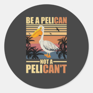 Pegatina Redonda Sé un pelícano, no un pelícano divertido pelícano 