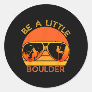 Pegatina Redonda Sé Un Poco Boulder Cita Divertida Camiseta De Esca