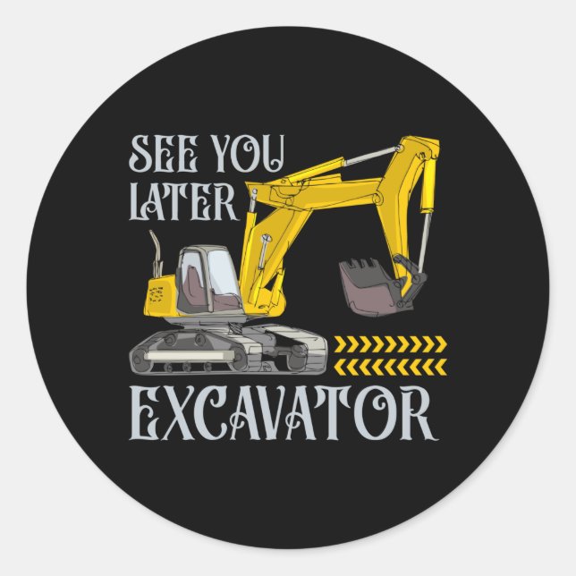 Pegatina Redonda See You Later Excavator (Anverso)
