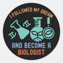 Pegatina Redonda Seguí mi sueño y me convertí en biólogo