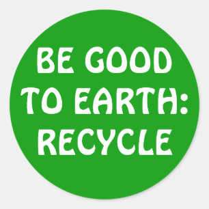 PEGATINA REDONDA SER BUENO CON LA TIERRA:RECICLAJE