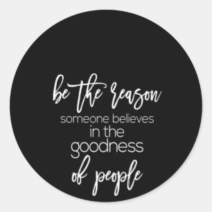 Pegatina Redonda ser la razón por la que alguien cree en la bondad 