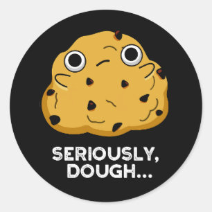 Pegatina Redonda Seriamente Dough Gracioso hornear Comida Pun Oscur
