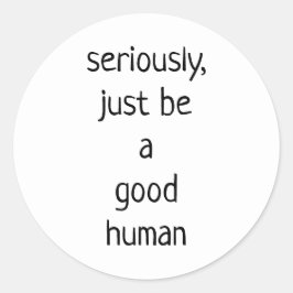 Pegatina Redonda seriamente ser un buen humano