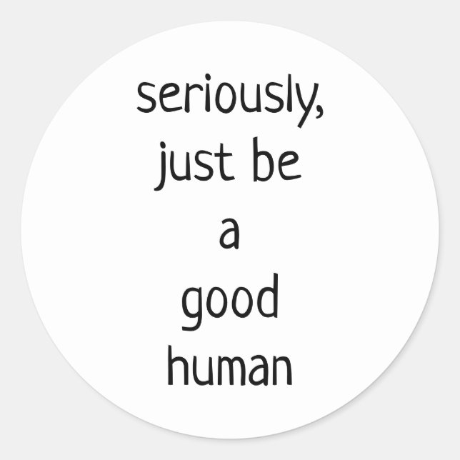Pegatina Redonda seriamente ser un buen humano (Anverso)