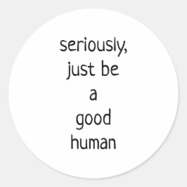 Pegatina Redonda seriamente ser un buen humano