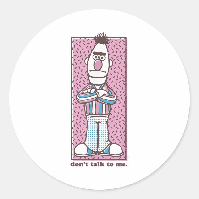 Pegatina Redonda Sesame Street Bert Don't Talk To Me  (Anverso)