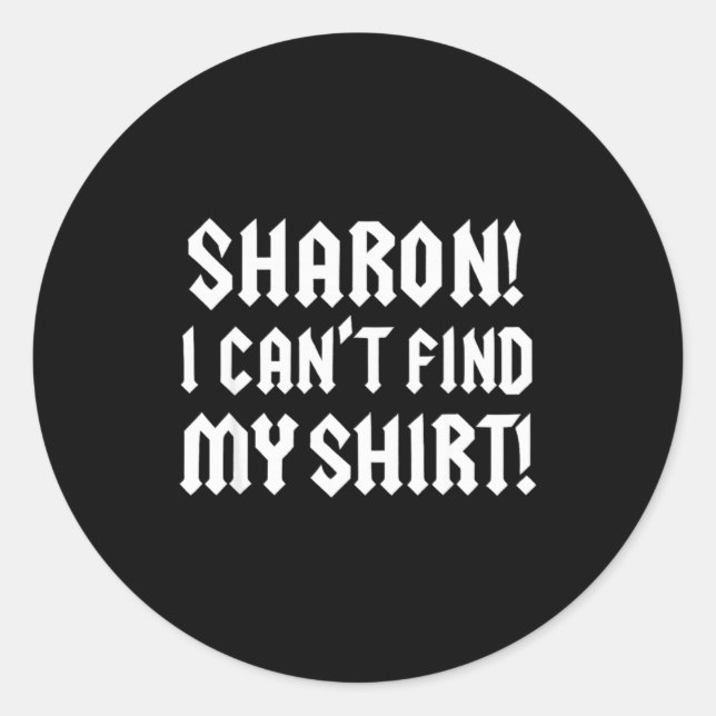 Pegatina Redonda Sharon I Can’t Find My Shirt Funny Rock Music Quot (Anverso)