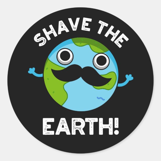 Pegatina Redonda Shave the Earth Funny Pun Dark BG (Anverso)