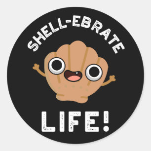 Pegatina Redonda Shell-ebrate Life Funny Shell Pun Dark BG