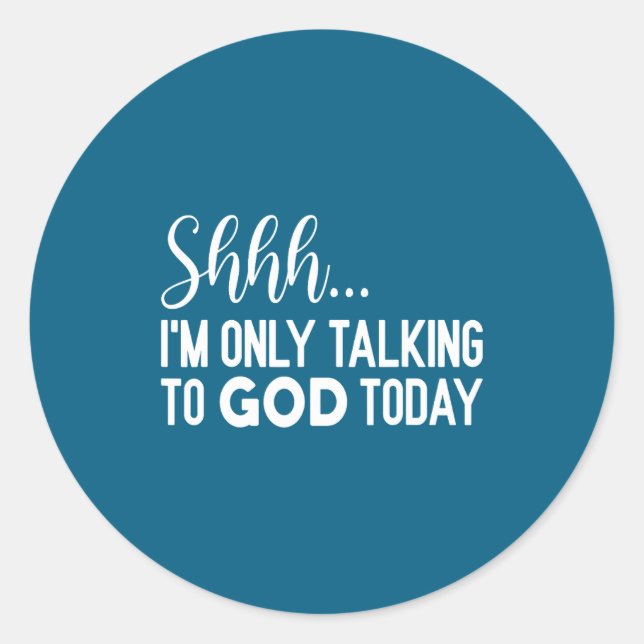 Pegatina Redonda Shhh… I'm Only Talking To God Today Funny Christia (Anverso)