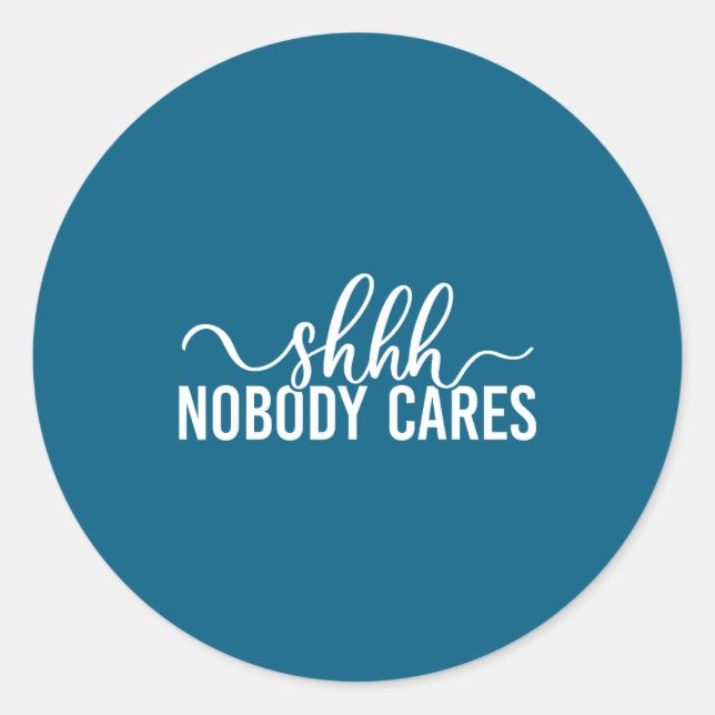 Pegatina Redonda Shhh Nobody Cares Funny Joke Quote  (Anverso)