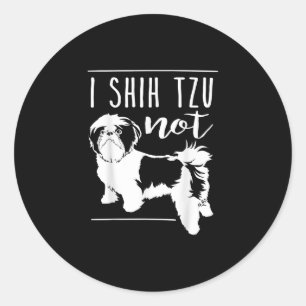 Pegatina Redonda Shih Tzu I Shih Tzu Not Funny Dog