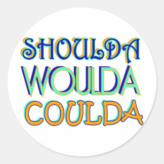 Pegatina Redonda Shoulda Woulda Coulda