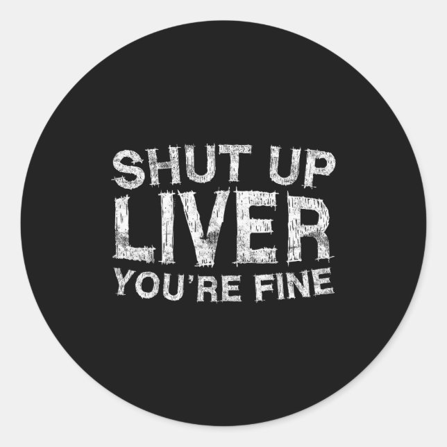 Pegatina Redonda Shut Up Liver You're Fine Shirt Funny Men Women Dr (Anverso)
