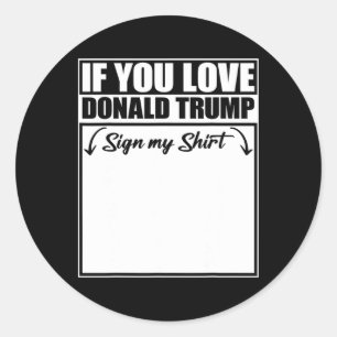 Pegatina Redonda Si amas a Donald Trump, Rótulo mi camisa 2