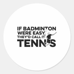 Pegatina Redonda Si Badminton Fuera Fácil Lo Llamarían Tennis Shutt