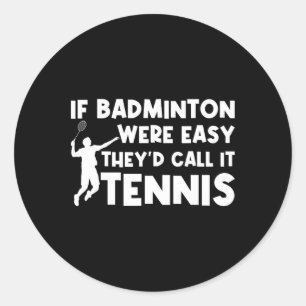 Pegatina Redonda Si Badminton fuera fácil lo llamarían Tennis Shutt