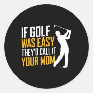 Pegatina Redonda Si el golf fuera fácil, lo llamarían tu madre depo