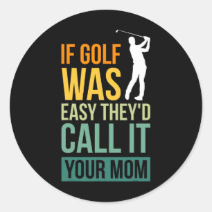 Pegatina Redonda Si el golf fuera fácil, lo llamarían tu madre depo