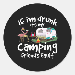 Pegatina Redonda Si estoy borracho es culpa de mi amigo de acampada