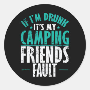 Pegatina Redonda Si estoy borracho es culpa de mis amigos de campin