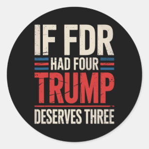 Pegatina Redonda Si Franklin D Roosevelt Tuviera Cuatro Trump Merec