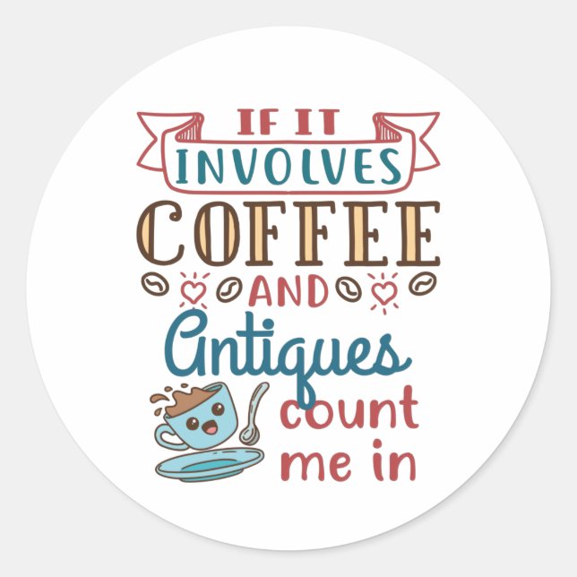 Pegatina Redonda Si involucra café y antigüedades, curiosa antigüed (Anverso)