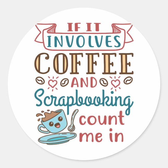 Pegatina Redonda Si involucra café y scrapbooking, contadme (Anverso)