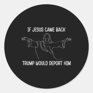 Pegatina Redonda Si Jesús viniera Trump lo deportaría Christ Cota
