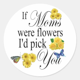 Pegatina Redonda Si las mamás fueran flores, te escogería - Regalo