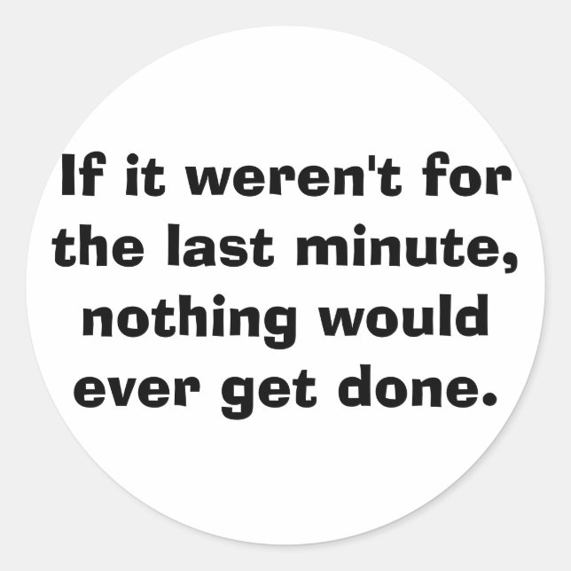 Pegatina Redonda Si no fuera por el último minuto... (Anverso)