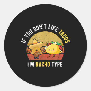 Pegatina Redonda Si No Te Gusta Tacos Im Nacho Tipo Cinco De Mayo