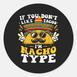 Pegatina Redonda Si no te gustan los tacos soy divertido tipo Nacho