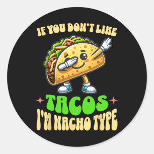 Pegatina Redonda Si no te gustan los tacos soy el tipo Nacho Dabbin