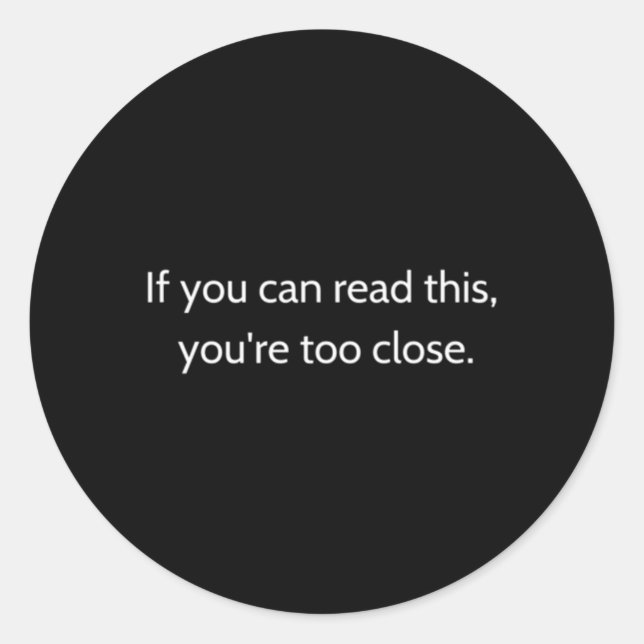 Pegatina Redonda Si Puedes Leer Esto Estás Demasiado Cerca (Anverso)