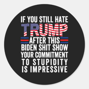 Pegatina Redonda Si Sigues Odiando A Trump Después De Este Biden Sh