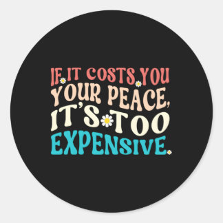 Pegatina Redonda Si Te Cuesta Tu Paz Es Demasiado Caro