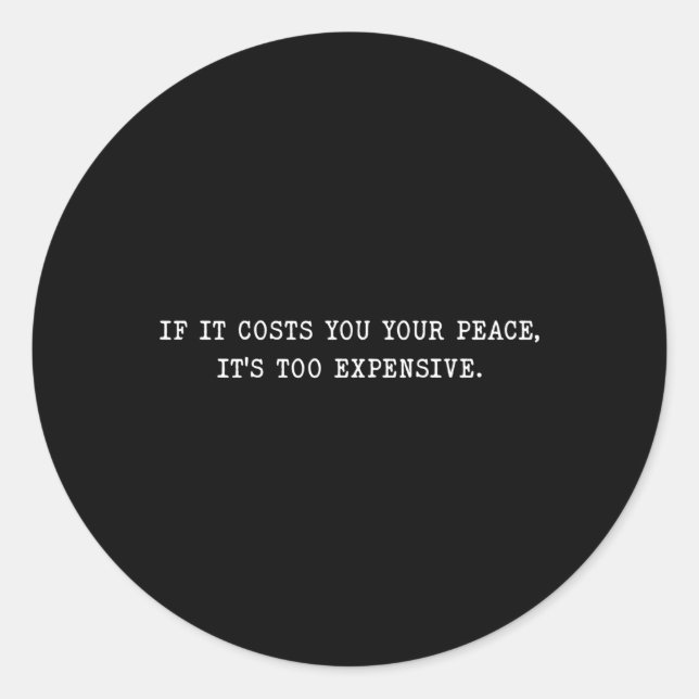 Pegatina Redonda Si Te Cuesta Tu Paz Es Demasiado Caro (Anverso)