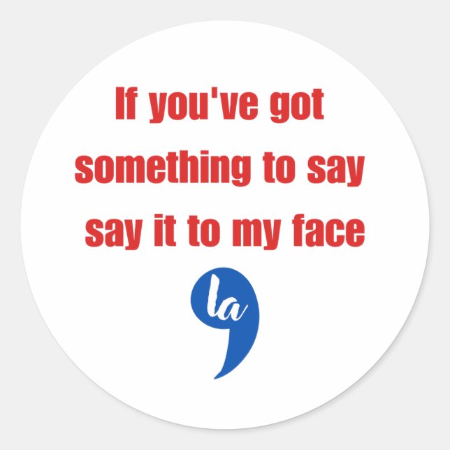 Pegatina Redonda Si tienes algo que decir a mi cara (Anverso)