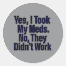 Pegatina Redonda Sí, Tomé Mis Métodos. No, no trabajaron